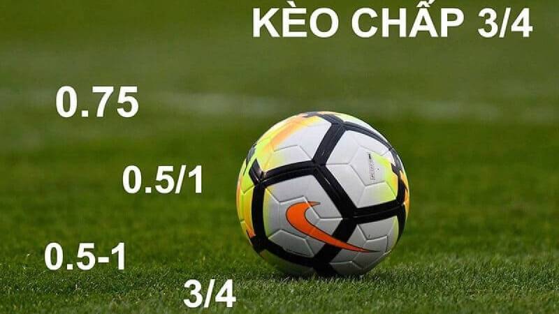 Kèo chấp 3/4 là gì?